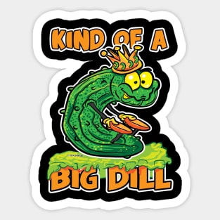 Pickle King Kind of a Big Dill Sticker